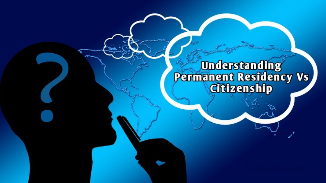 Understanding the Differences between Permanent Residency and Citizenship